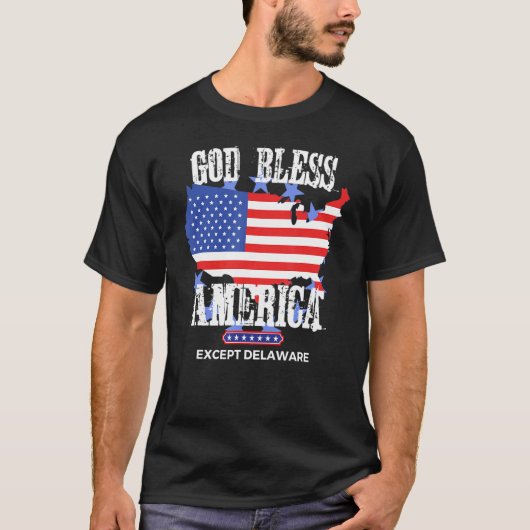 T-shirt God Bless America Except Delaware Sarcasm Joke (Devant)