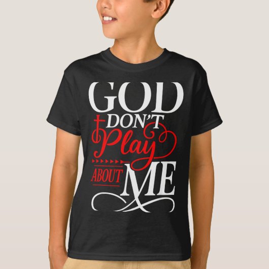 T-shirt God Dont Play About Me Insrational Faith (Devant)