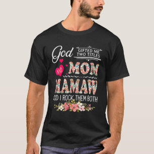 T-shirt God Ed Me Two Titles Mom And Mamaw Flower Mother's
