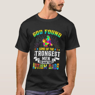 T-shirt God Found Some Of The Strongest Men Made Them Auti
