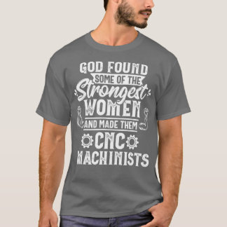 T-shirt God Found Strongest Women CNC Machinist Operator
