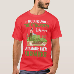 T-shirt God Found The Strongest Women And Made Them Farmer