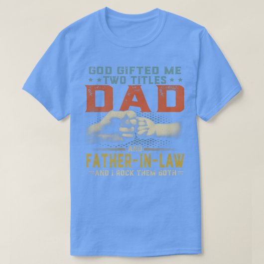 T-shirt God Gifted Me Two Titles Dad And Father in law Fat (Design devant)