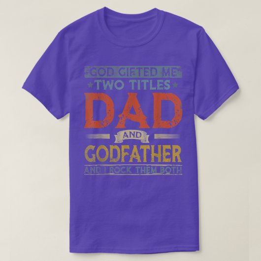 T-shirt God Gifted Me Two Titles Dad And Godfather Fathers (Design devant)