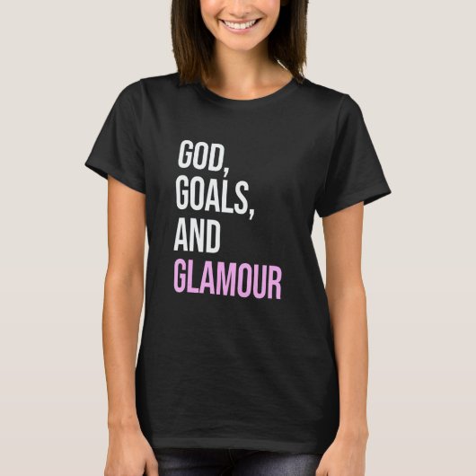 T-shirt God Goals And Glamour  Quote (Devant)