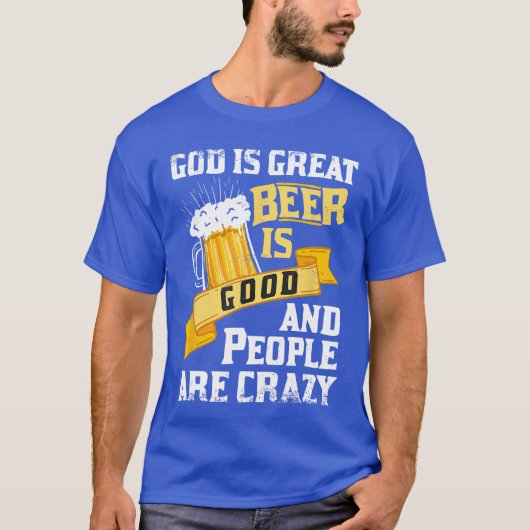 T-shirt God Is Great Beer Is Good And People Are Crazy Gif (Devant)