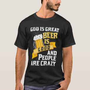 T-shirt God Is Great Beer Is Good And People Are Crazy Gif