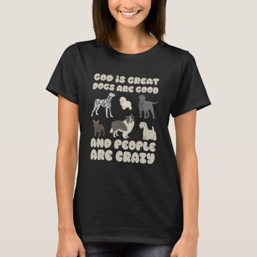 T-shirt God Is Great Dogs Are Good And People Are Crazy Do (Devant)