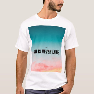 T-shirt God is never late