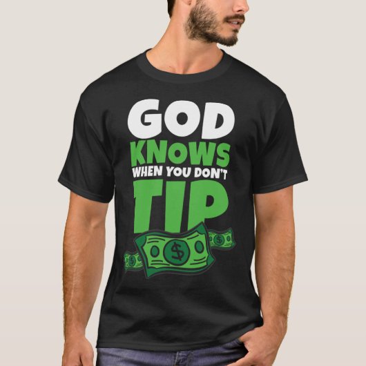 T-shirt God Knows When You Don t Tip Tip Saying (Devant)