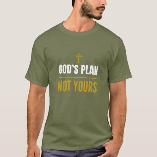 T-shirt God’s Plan, Not Yours – (Devant)