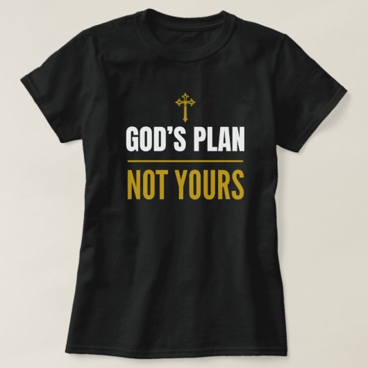 T-shirt God’s Plan, Not Yours –T-Shirt (Design devant)