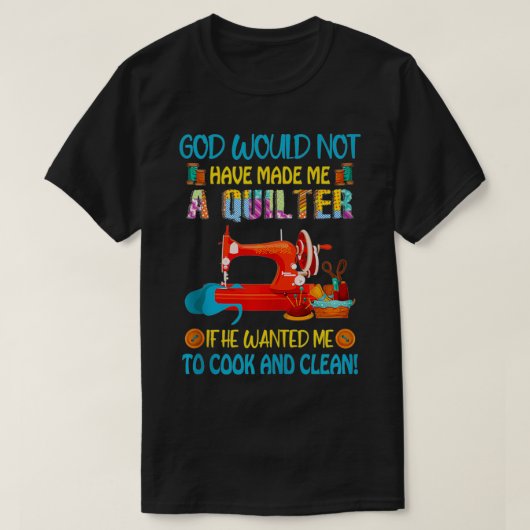 T-shirt God Wouldnu2019t Fabriqué Quilter S'Il Me Recherch (Design devant)