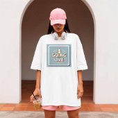 T-shirt Going Live - Content Creator