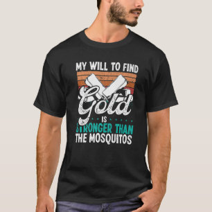T-shirt Gold Panner Will trouver Gold Prospector Mosquitos