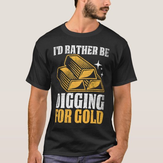 T-shirt Gold Prospector  Gold Miner Digger Treasure Huntin (Devant)