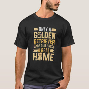 T-shirt Golden Retriever A Fait De Notre Maison Une Vérita