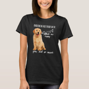 T-shirt Golden Retriever Me Rendre Heureux Tu N'As Pas Tan