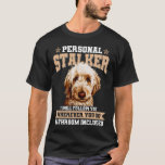 T-shirt Goldendoodle Personal Stalker Funny Golden Doodle<br><div class="desc">Goldendoodle Personal Stalker Funny Golden Doodle Maman</div>