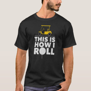 T-shirt Golf Cart Golfeur C'Est Comme Ça Que Je Roule