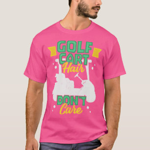 T-shirt Golf Cart Hair Dont Care Golfing Golfer Gift