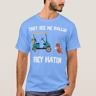 T-shirt Golf Cart They See Me Rollin They Hatin Funny Squi