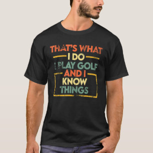 T-shirt Golf C'est ce que je fais Je joue au golf et je sa