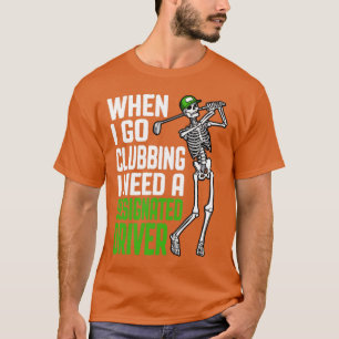 T-shirt Golf Clubbing Conducteur désigné Funny Skeleton Go