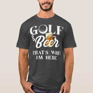 T-shirt Golf et bière c'est pourquoi il ici Chemise Joke P