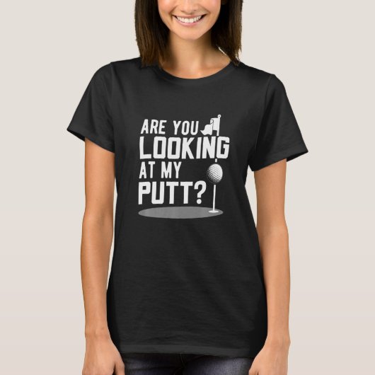 T-shirt Golf Golfing Golfing - Vous regardez mon Putt P (Devant)