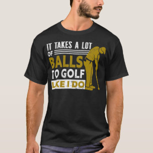 T-shirt Golf Il Faut Beaucoup De Ballons Au Golf Comme Je 