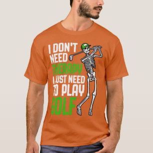 T-shirt Golf Je n'ai pas besoin Thérapie Drôle Skeleton Go