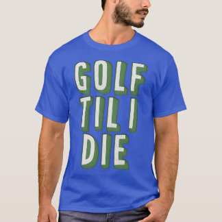 T-shirt Golf Jusqu'à ma mort Style Rétro Golf Lover Cadeau