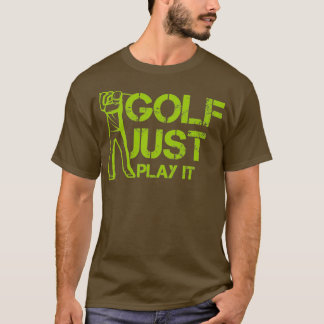 T-shirt Golf Just Play it for gift for golf lover
