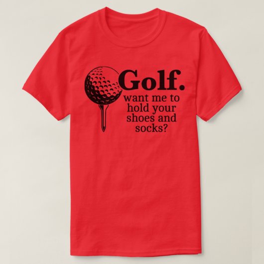 T-shirt Golf Vous Voulez Que Je Tienne Vos Chaussures Et C (Design devant)