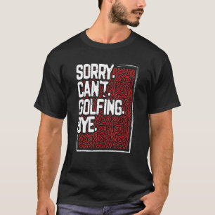 T-shirt Golfer Humour Désolé Can’t Golfing Bye Golf