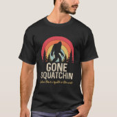 T-shirt Gone Squatchin (Distressed Squatin) Squatch dans c (Devant)