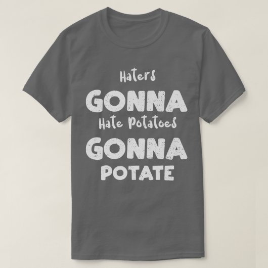 T-shirt Gonna Hate Potatoes Gonna Potate (Design devant)