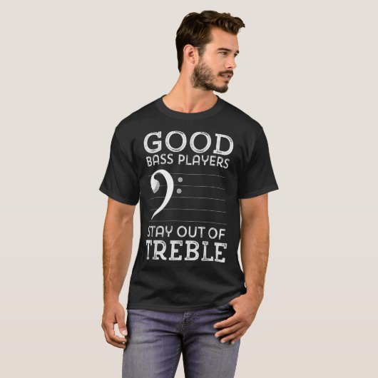 T-shirt Good Bass Players Stay Out of Treble (Devant entier)