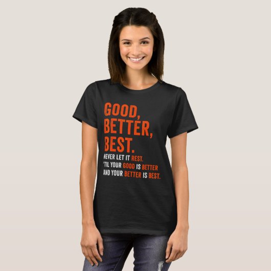 T-shirt Good Better Never Let It Rest (Devant entier)