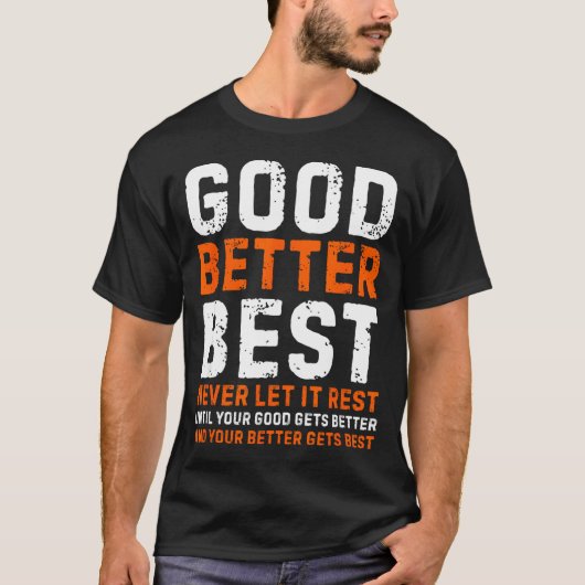 T-shirt Good Better Never Let It Rest Motivational Quote (Devant)