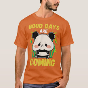 T-shirt Good Days Are Coming Cute Kawaii Panda Bear Men Wo