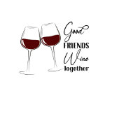 T-shirt Good Friends Wine Together
