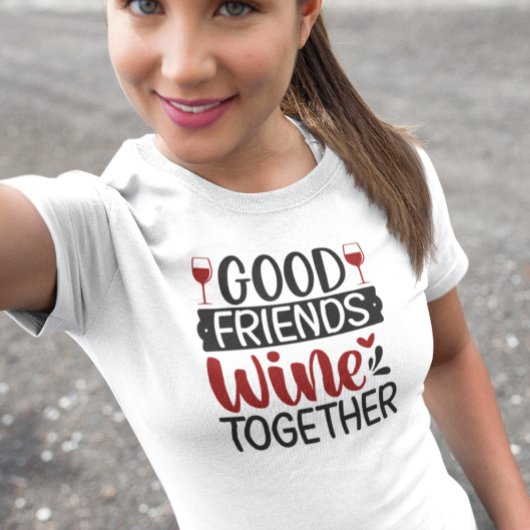 T-shirt Good Friends Wine Together Tasting Trip
