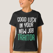 T-shirt Good Luck In Your New Job Traitor Funny Sarcastic (Devant)