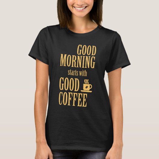 T-shirt Good morning starts with good coffee (Devant)