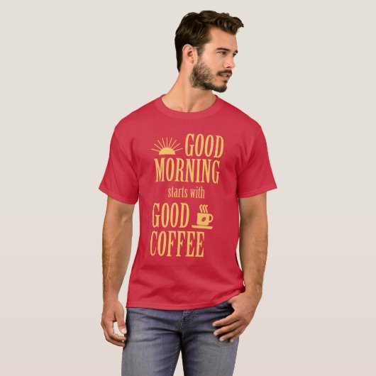 T-shirt Good morning starts with good coffee (Devant entier)