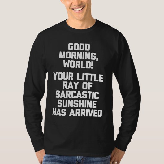 T-shirt Good Morning World  Funny Saying Sarcastic Cool Cu (Devant)