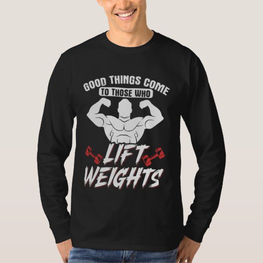 T-shirt Good Things Come To Those Who Lift Weights Gym Wei (Devant)