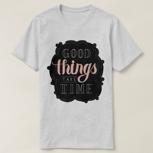 T-shirt Good Things Take Time (Design devant)
